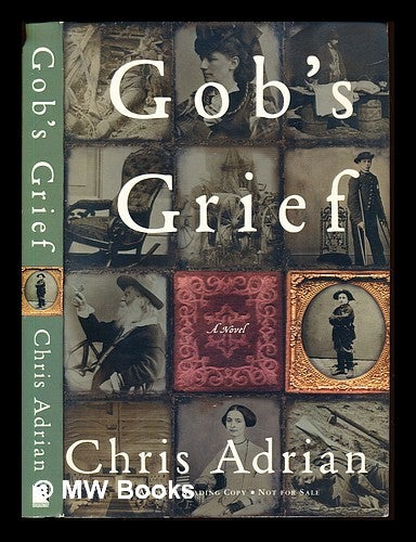 Item #230545 Gob's grief. Chris Adrian, 1970-.