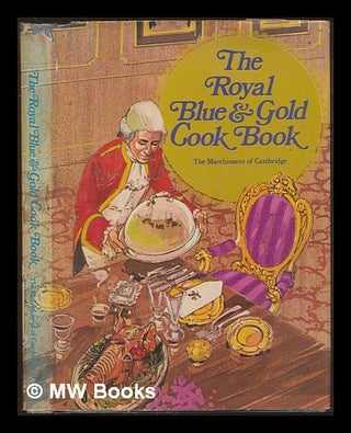 Item #230692 The royal blue and gold cook book / by the Marchioness of Cambridge. Dorothy...