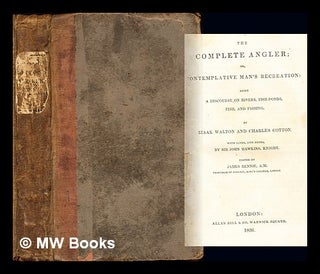 Item #231396 The complete angler; or, Contemplative man's recreation : being a discourse on...