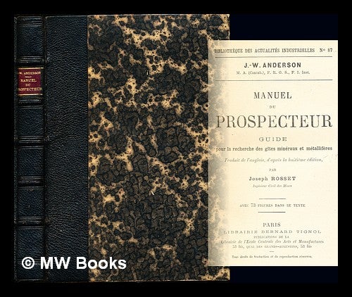 Item #231397 Manuel du prospecteur : guide pour la recherche des gites mineraux et metalliferes avec 73 figures dans le texte. J W. Anderson, Joseph Rosset.