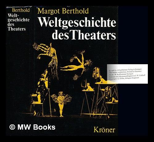 Item #231571 Weltgeschichte des Theaters. Mit 454 Abbildungen, davon 363 auf Tafeln. Margot Berthold, 1922-.