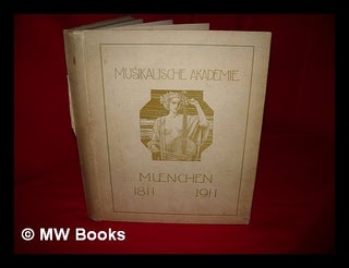 Item #231580 Die Musikalische Akademie Munchen, (1811-1911); Festschrift zur Feier des...