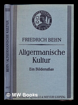 Item #231941 Altgermanische Kultur : ein Bilderatlas. Friedrich Behn