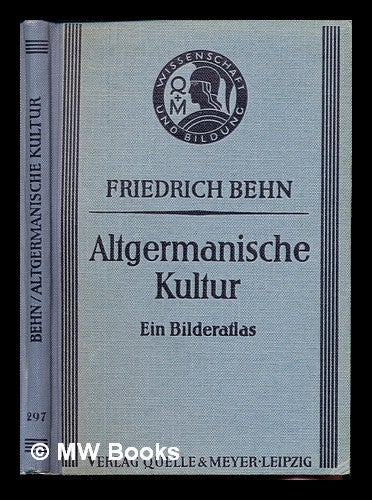 Item #231941 Altgermanische Kultur : ein Bilderatlas. Friedrich Behn.