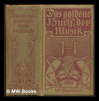 Item #232102 Spemanns goldenes Buch der Musik : eine Hauskunde fur Jedermann / herausgegeben...