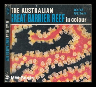 Item #232419 The Australian Great Barrier Reef in colour / [by] K. Gillett. Keith Gillett