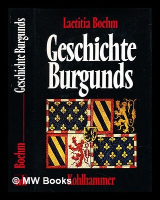 Item #232729 Geschichte Burgunds : Politik, Staatsbildungen, Kultur. Laetitia Boehm, 1930