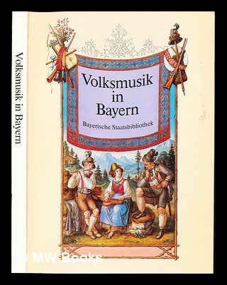 Item #232804 Volksmusik in Bayern : Ausgewählte Quellen und Dokumente aus sechs Jahrhunderten,...