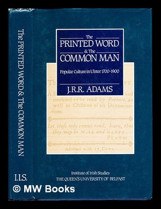 Item #232815 The printed word and the common man : popular culture in Ulster (1700-1900). J. R....