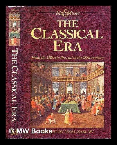 Item #232837 The Classical era : from the 1740s to the end of the 18th century / edited by Neal Zaslaw. Neal Zaslaw, 1939-.
