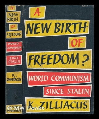 Item #23298 A New Birth of Freedom? World Communism after Stalin. K. Zilliacus