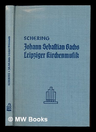 Item #233186 Johann Sebastian Bachs Leipziger kirchenmusik : studien und wege zu einer erkenntnis...