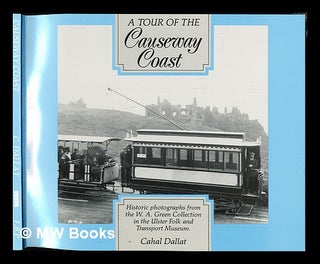 Item #233672 A Tour of the Causeway coast : historic photographs from the W. A. Green Collection...