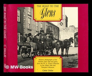 Item #233673 The road to the glens : historic photographs of the Antrim coast road and glens,...