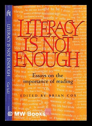 Item #233851 Literacy is not enough : essays on the importance of reading / edited by Brian Cox ;...
