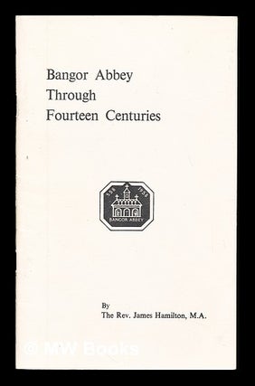 Item #233922 Bangor Abbey through fourteen centuries. James incumbent at Bangor Abbey Hamilton, 1941