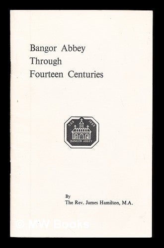 Item #233922 Bangor Abbey through fourteen centuries. James incumbent at Bangor Abbey Hamilton, 1941-.