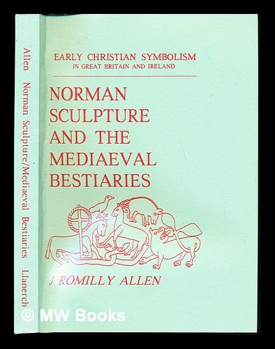 Item #233969 Norman sculpture and the mediaeval bestiaries : from the Rhind lectures in archaeology for 1885. John Romilly Allen.