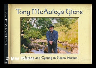 Item #234020 Tony McAuley's Glens : walking and cycling in North Antrim / [text and photographs:...