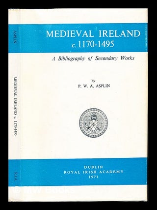 Item #234231 Medieval Ireland, (c. 1170-1495) : a bibliography of secondary works. P. W. A...