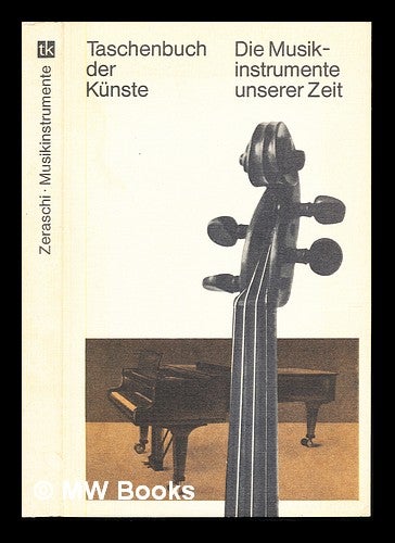 Item #234525 Die Musikinstrumente unserer Zeit : ein Lese- und Nachschlagebuch. Helmut Zeraschi.