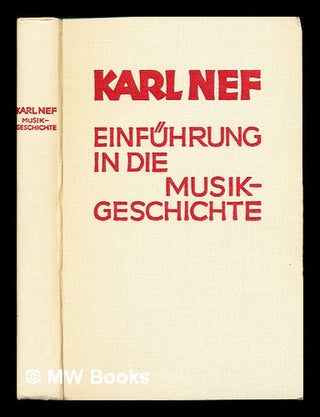 Item #234691 Einfuhrung in die Musikgeschichte. Karl Nef