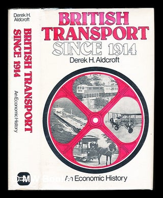 Item #234729 British transport since 1914 : an economic history. Derek Howard Aldcroft
