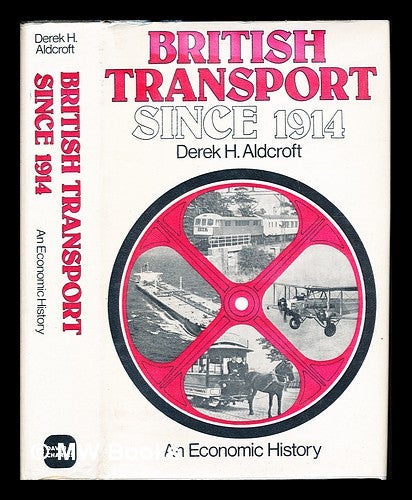 Item #234729 British transport since 1914 : an economic history. Derek Howard Aldcroft.