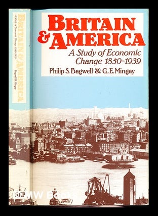 Item #234820 Britain and America (1850-1939) : a study of economic change / Philip S. Bagwell, G....
