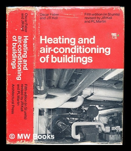 Item #234855 Heating and air-conditioning of buildings / by Oscar Faber and J. R. Kell. Oscar Faber, J. R. . Martin Kell, Peter Lewis, joint author.