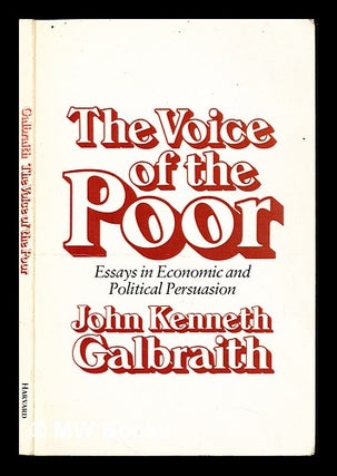 Item #234903 The voice of the poor : essays in economic and political persuasion. John Kenneth...