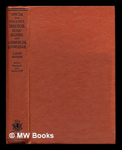 Item #235010 Practical book-keeping and commercial knowledge. Ernest Evan. Pegler Spicer, H. A. R. J., Ernest Charles. Bigg. Walter W. Wilson.
