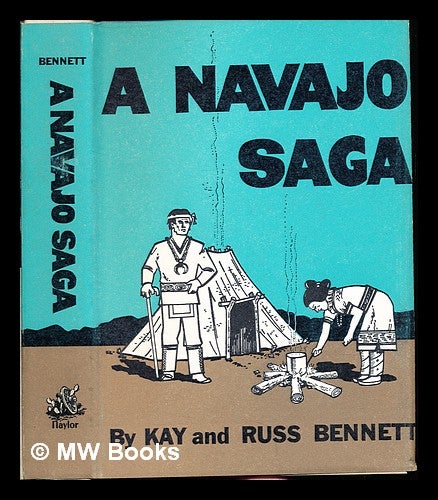 Item #235087 A Navajo saga. Kay. Bennett Bennett, Russ.