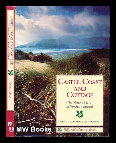 Item #235172 Castle, coast and cottage : the National Trust in Northern Ireland / Lyn Gallagher & Dick Rogers. Lyn . Rogers Gallagher, Dick . National Trust . Committee for Northern Ireland, 1951-, 1908-, Great Britain.