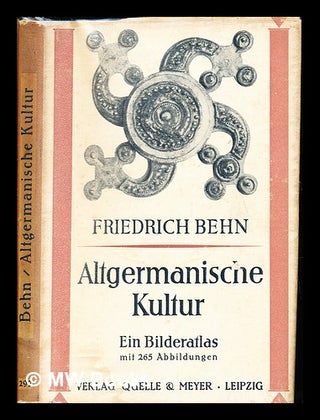 Item #235258 Altgermanische Kultur : ein Bilderatlas. Friedrich Behn