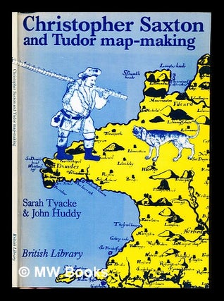 Item #235334 Christopher Saxton and Tudor map making / by Sarah Tyacke and John Huddy. Sarah....