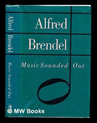 Item #235367 Music sounded out : essays, lectures, interviews, afterthoughts. Alfred Brendel, 1931