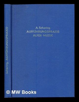 Item #235406 Aufführungspraxis alter Musik / von Prof. Dr. Arnold Schering. Arnold Schering