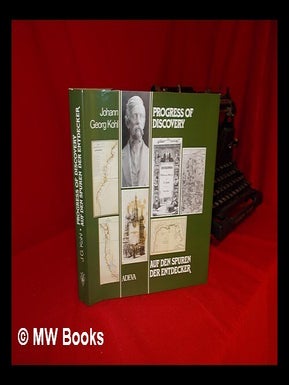 Item #235523 Progress of discovery : Johann Georg Kohl / edited by Hans-Albrecth Koch, Margrit B....