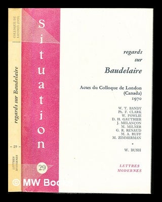 Item #235595 Regards sur Baudelaire : actes du Colloque de London, Canada / [organise par] The...