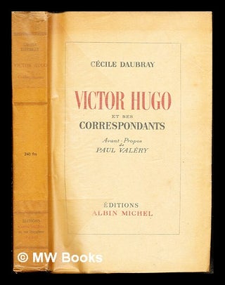 Item #235692 Victor Hugo et ses correspondants / Avant-propos de Paul Valéry. Victor Hugo,...