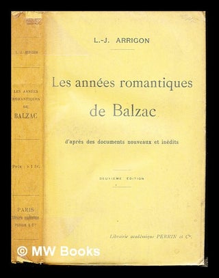 Item #235743 Les années romantiques de Balzac, d'après des documents nouveaux et inédits....