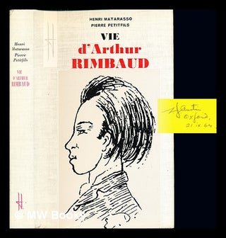 Item #235796 Vie d'Arthur Rimbaud / [par] Henri Matarasso [et] Pierre Petitfils ; préface de...