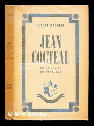 Item #235912 Jean Cocteau, ou, La verite du mensonge. Claude Mauriac, Jean Cocteau