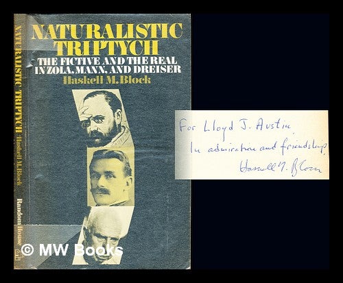 Item #235923 Naturalistic triptych : the fictive and the real in Zola, Mann, and Dreiser / [by] Haskell M. Block. Haskell M. Dreiser Block, Theodore, Thomas Mann, Émile Zola.