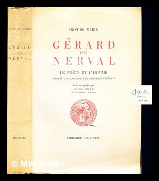 Item #235992 Gérard de Nerval : le poète et l'homme / Aristide Marie avec une préface par...