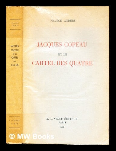 Item #236296 Jacques Copeau et le Cartel des quatre. France Anders, 1914-.