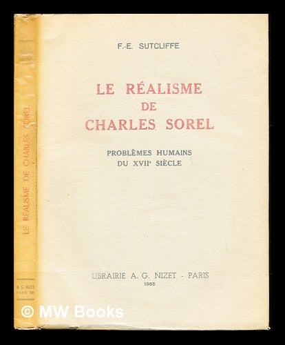 Item #236363 Le Réalisme de Charles Sorel : problèmes humains du XVIIe siècle. Frank Edmund. Sorel Sutcliffe, Charles.