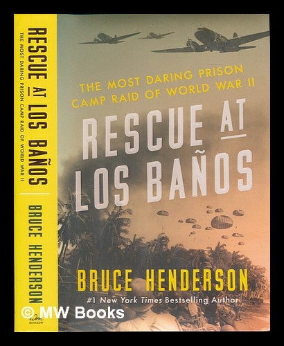 Item #236429 Rescue at Los Baños : the most daring prison camp raid of World War II / Bruce Henderson. Bruce B. Henderson, 1946-.