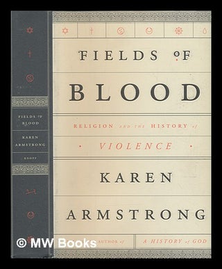 Item #236436 Fields of blood: religion and the history of violence / Karen Armstrong. Karen...